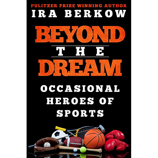 Beyond the Dream, Ira Berkow