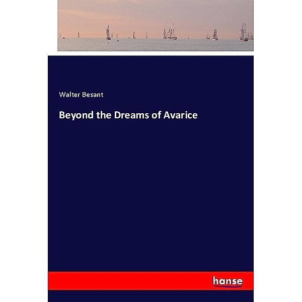 Beyond the Dreams of Avarice, Walter Besant