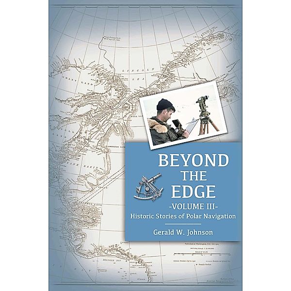 Beyond the Edge: Historic Stories of Polar Navigation / Beyond the Edge, Gerald Johnson