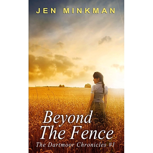 Beyond the Fence (The Dartmoor Chronicles, #1) / The Dartmoor Chronicles, Jen Minkman