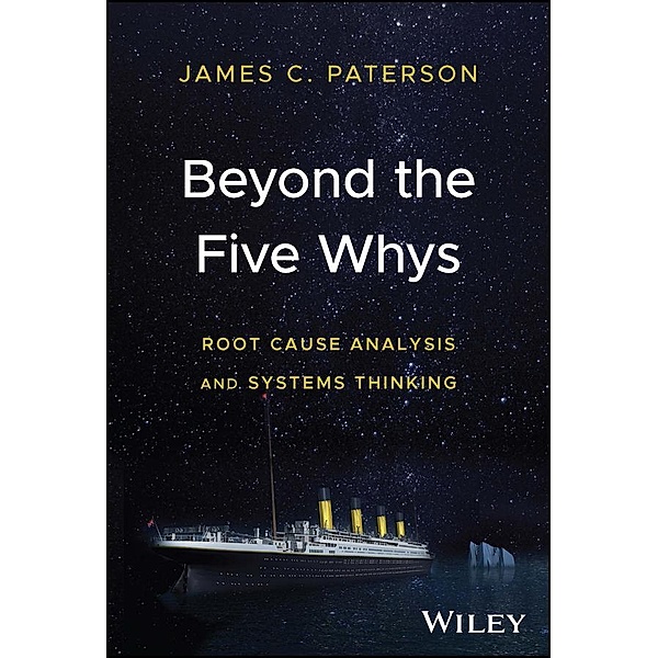 Beyond the Five Whys, James C. Paterson