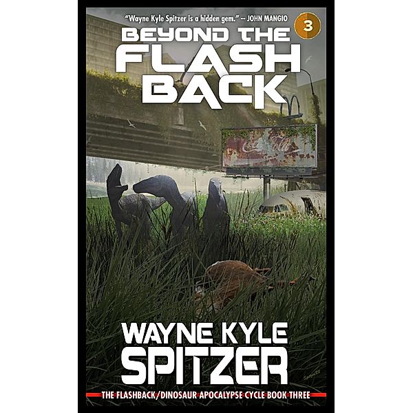 Beyond the Flashback: The Flashback/Dinosaur Apocalypse Trilogy, Book Three (The Flashback Trilogy, #3) / The Flashback Trilogy, Wayne Kyle Spitzer