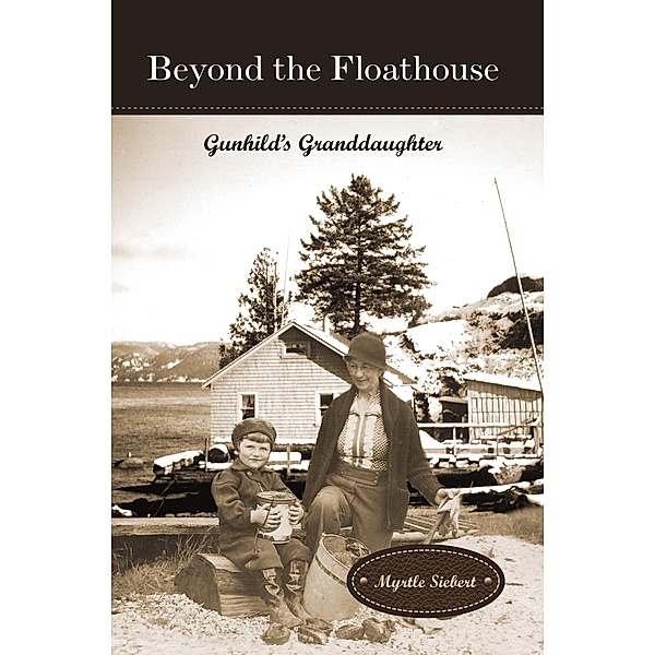 Beyond the Floathouse: Gunhild's Granddaughter (The Floathouse Series, #2) / The Floathouse Series, Myrtle Siebert