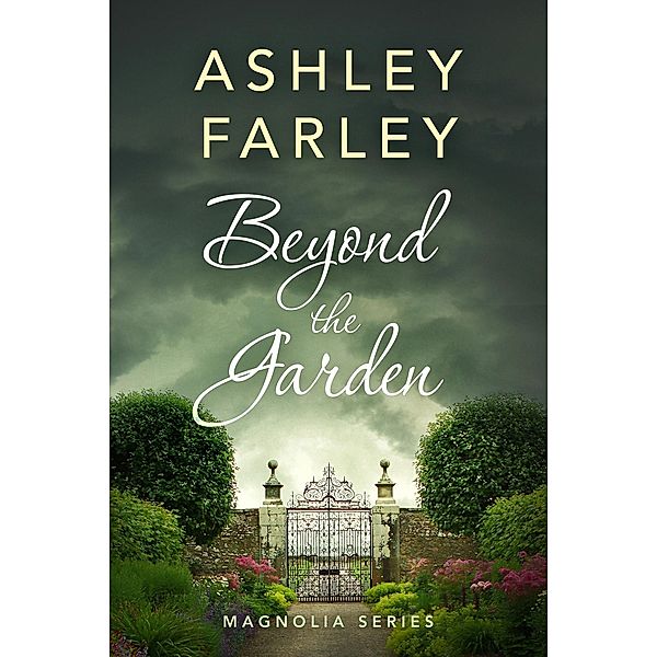 Beyond the Garden (Magnolia, #2) / Magnolia, Ashley Farley