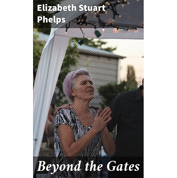 Beyond the Gates, Elizabeth Stuart Phelps