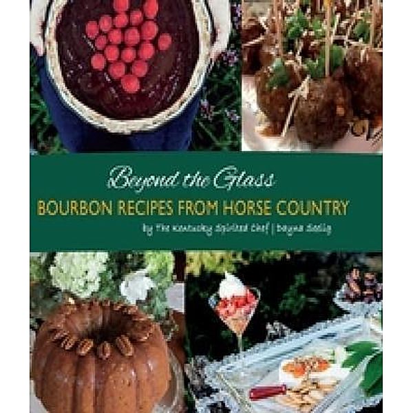 Beyond the Glass / Bourbon Cookbook Bd.1, Dayna Seelig