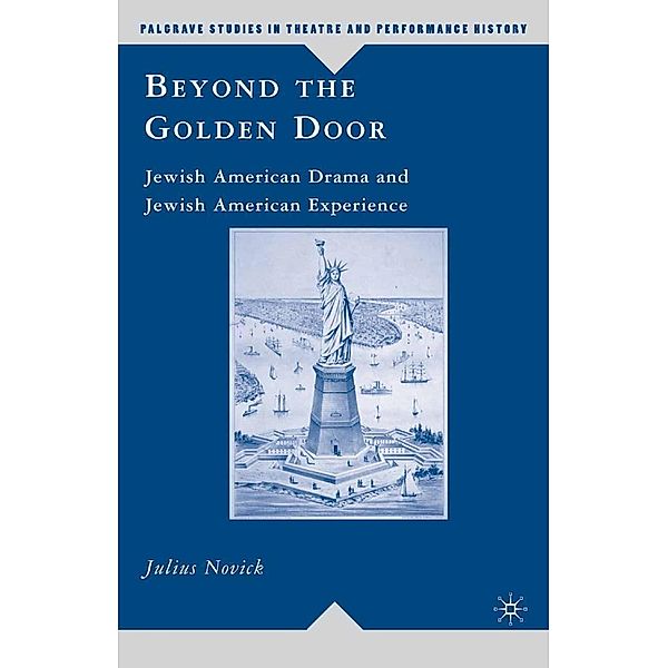 Beyond the Golden Door / Palgrave Studies in Theatre and Performance History, J. Novick