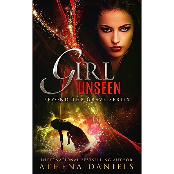 Beyond the Grave Series: Girl Unseen (Beyond the Grave Series, #3), Athena Daniels