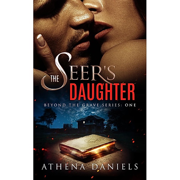 Beyond the Grave Series: The Seer's Daughter (Beyond the Grave Series, #1), Athena Daniels