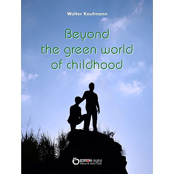Beyond the Green World of Childhood, Walter Kaufmann