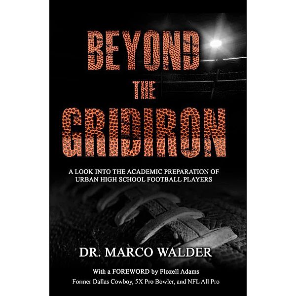 Beyond The Gridiron: A Look Into The Academic Preparation Of Urban High School Football Players, Marco Walder