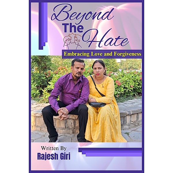 Beyond the Hate: Embracing Love and Forgiveness, Rajesh Giri