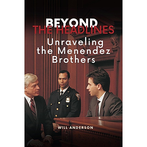 Beyond the Headlines: Unraveling the Menendez Brothers (Behind The Mask) / Behind The Mask, Will Anderson