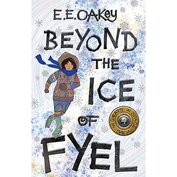 Beyond the Ice of Fyel (The Goats in Space Saga, #4) / The Goats in Space Saga, E E Oakey