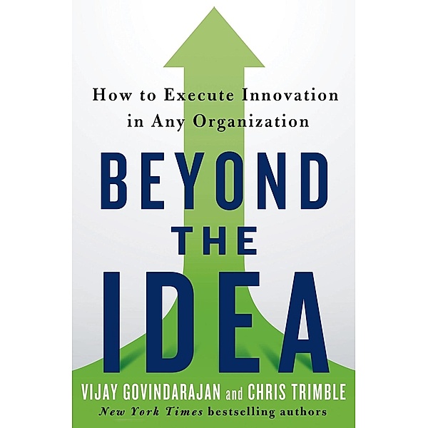 Beyond the Idea, Vijay Govindarajan, Chris Trimble