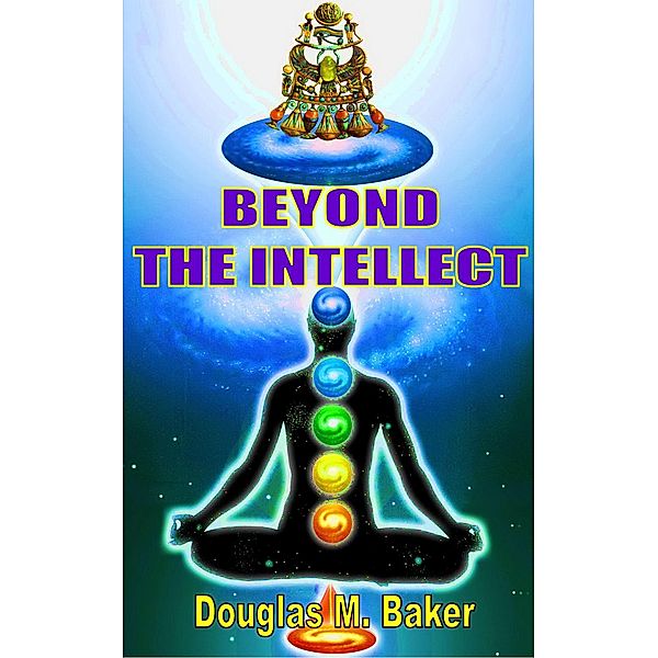 Beyond the Intellect, Douglas M. Baker