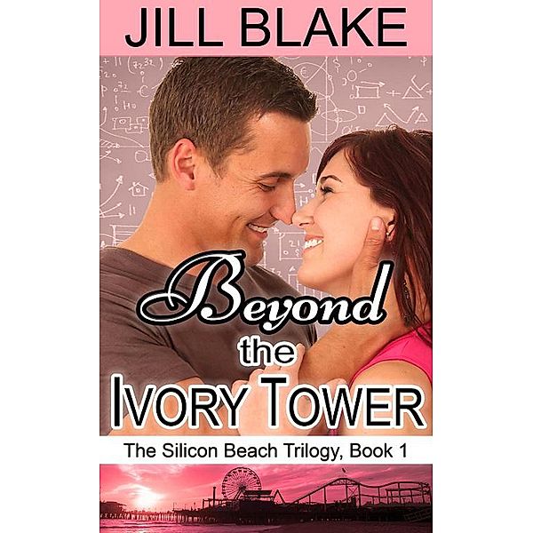 Beyond the Ivory Tower (The Silicon Beach Trilogy, #1) / The Silicon Beach Trilogy, Jill Blake