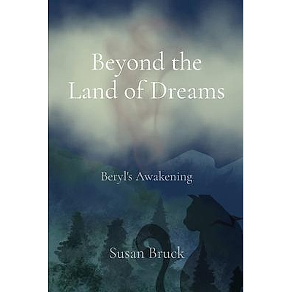 Beyond the Land of Dreams / Soul Blossom Living, Susan Bruck