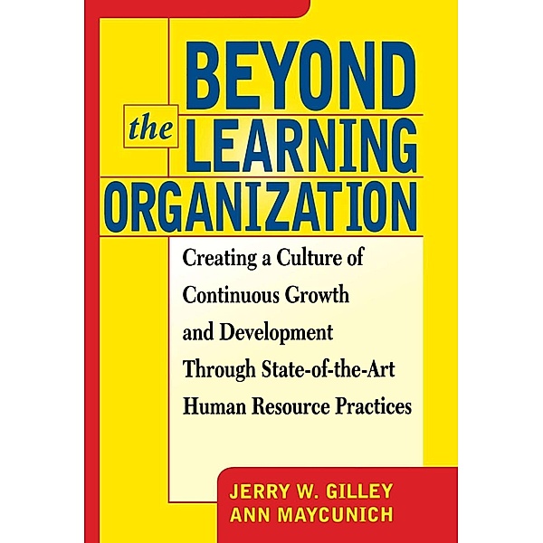 Beyond The Learning Organization, Jerry W Gilley, Ann Maycunich Gilley