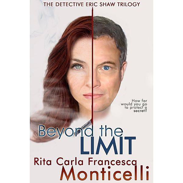 Beyond the Limit (The Detective Eric Shaw Trilogy, #3) / The Detective Eric Shaw Trilogy, Rita Carla Francesca Monticelli