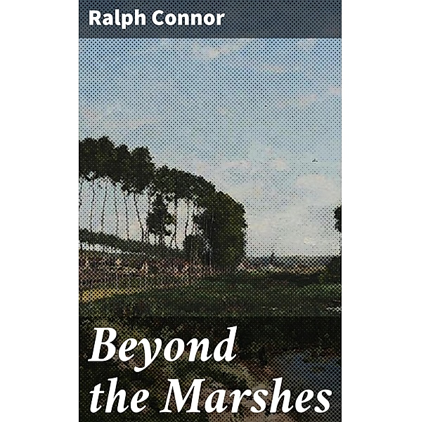 Beyond the Marshes, Ralph Connor