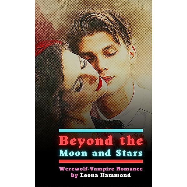 Beyond the Moon and Stars:  Werewolf-Vampire Romance, Leona Hammond