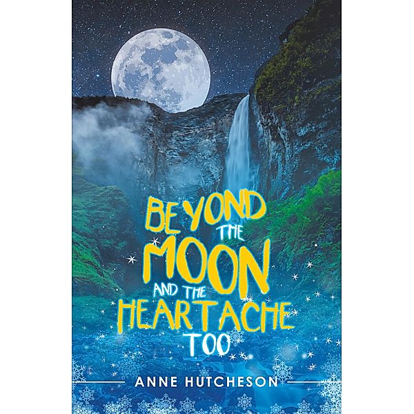 Beyond the Moon and the Heartache Too, Anne Hutcheson