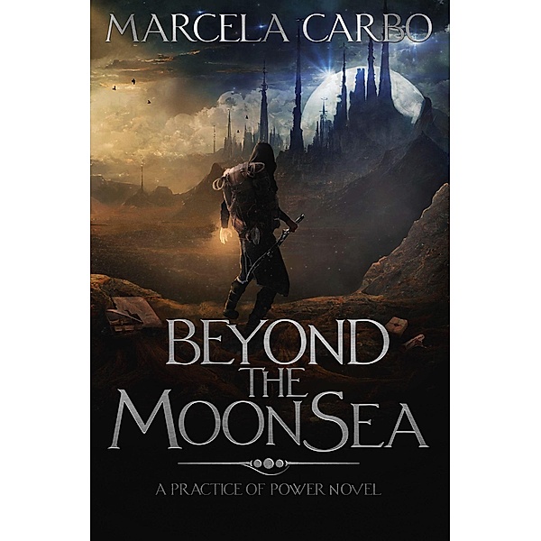Beyond the Moon Sea (The Practice of Power, #2) / The Practice of Power, Marcela Carbo