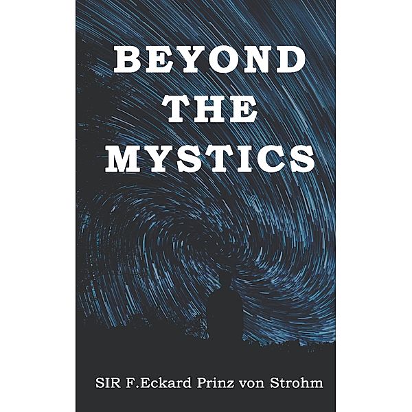 Beyond the Mystics, Sir F. E. Eckard Prinz von Strohm