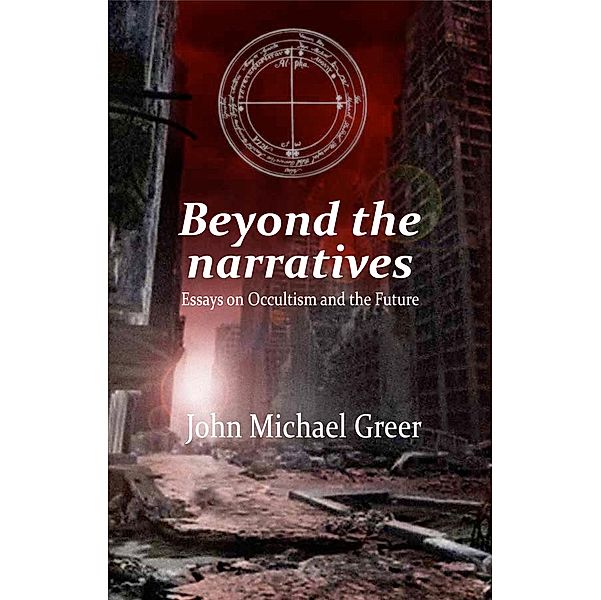 Beyond the Narratives, John Michael Greer