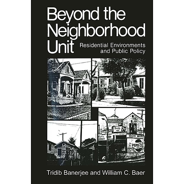 Beyond the Neighborhood Unit / Environment, Development and Public Policy: Environmental Policy and Planning, Tridib Banerjee, William C. Baer