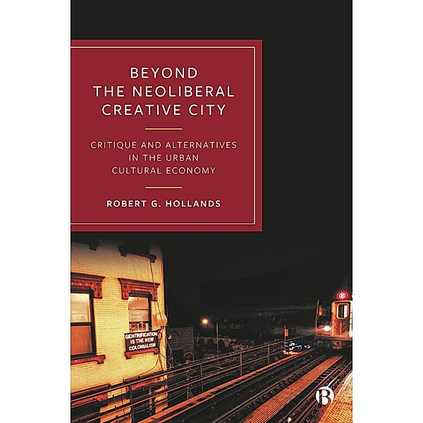 Beyond the Neoliberal Creative City, Robert G. Hollands