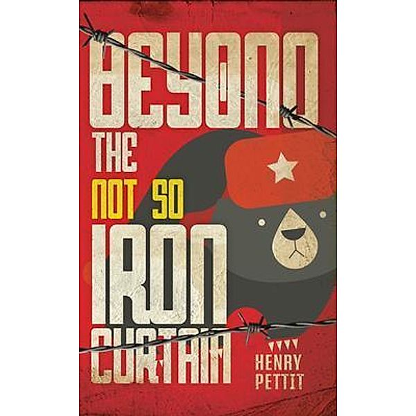 Beyond the Not So Iron Curtain / Henry Pettit, Henry Pettit