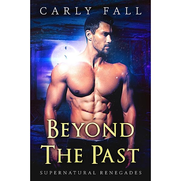 Beyond the Past (Supernatural Renegades, #2) / Supernatural Renegades, Carly Fall