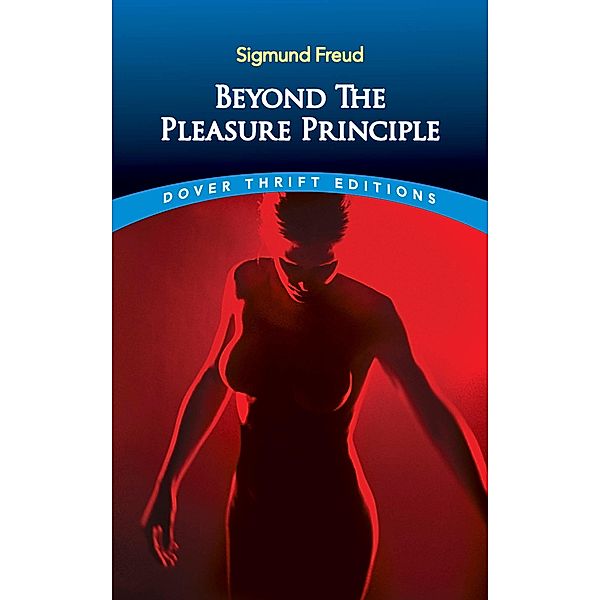 Beyond the Pleasure Principle / Dover Thrift Editions: Psychology, Sigmund Freud