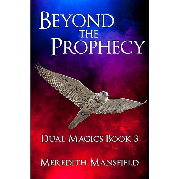 Beyond the Prophecy (Dual Magics, #3) / Dual Magics, Meredith Mansfield