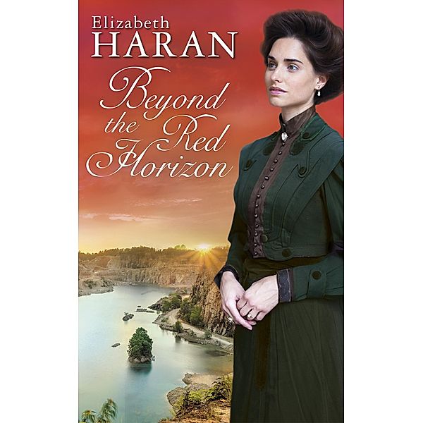 Beyond the Red Horizon / Grosse Emotionen, weites Land - Die Australien-Romane von Elizabeth Haran Bd.4, Elizabeth Haran