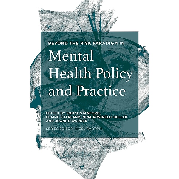 Beyond the Risk Paradigm in Mental Health Policy and Practice, Sonya Stanford, Elaine Sharland, Nina Rovinelli Heller, Joanne Warner