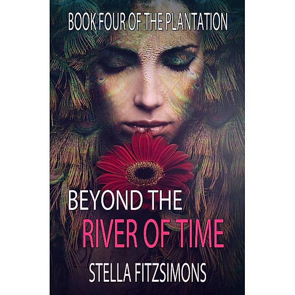 Beyond the River of Time (The Plantation, #4) / The Plantation, Stella Fitzsimons