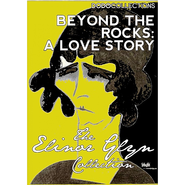 Beyond The Rocks: A Love Story / Elinor Glyn Collection, Elinor Glyn