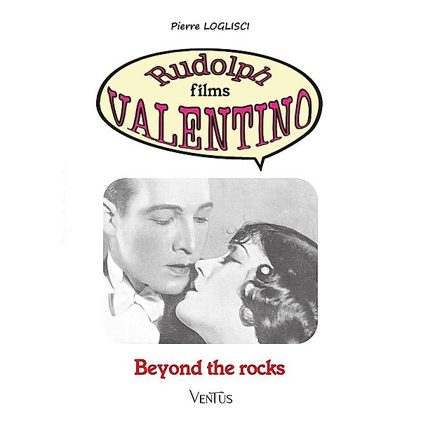 Beyond the rocks / Rudolph films Valentino Bd.14, Pierre Loglisci