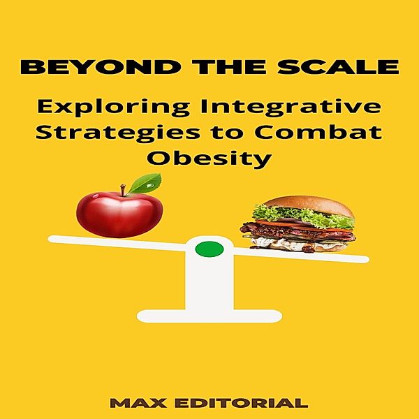 Beyond the Scale / Overcoming Obesity & Achieving Full Health Bd.1, Max Editorial