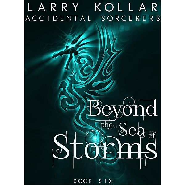 Beyond the Sea of Storms (Accidental Sorcerers, #6) / Accidental Sorcerers, Larry Kollar