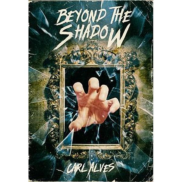 Beyond the Shadow / End of Days Publishing, Carl Alves