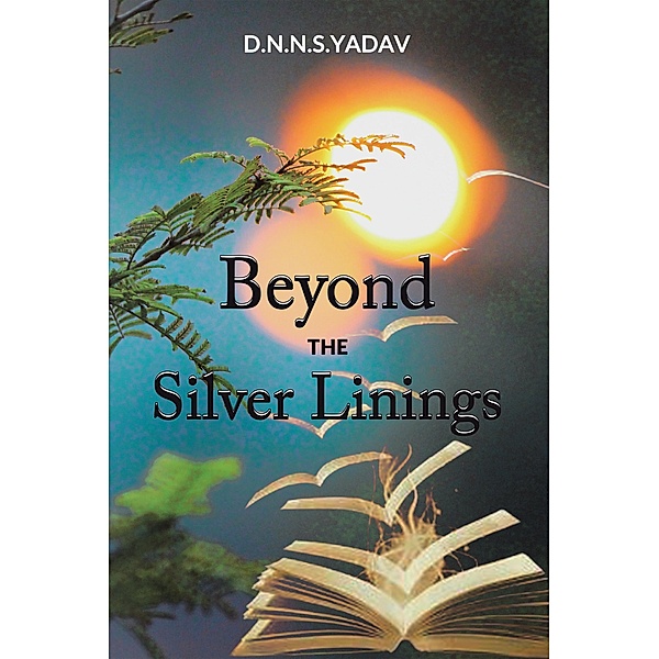 Beyond the Silver Linings, D. N. N. S. Yadav