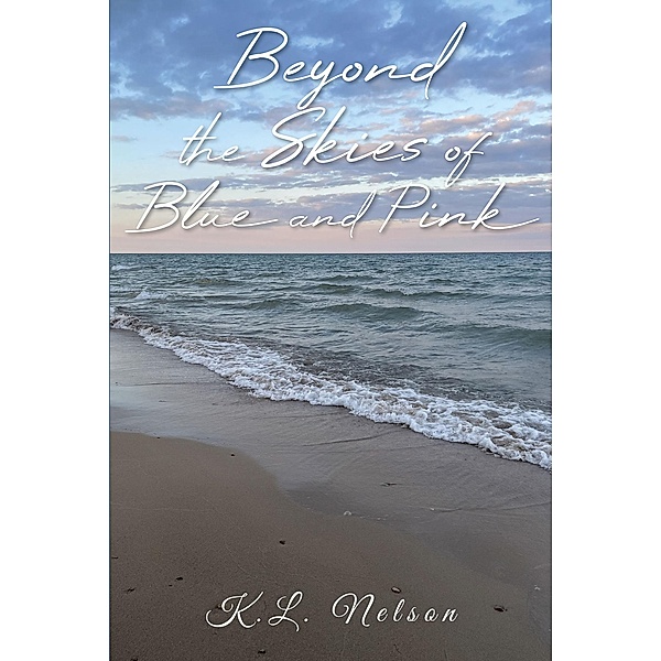 Beyond the Skies of Blue and Pink, K. L. Nelson