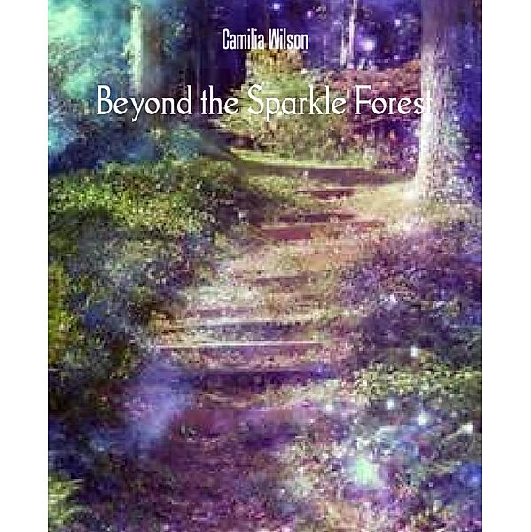 Beyond the Sparkle Forest, Camilia Wilson