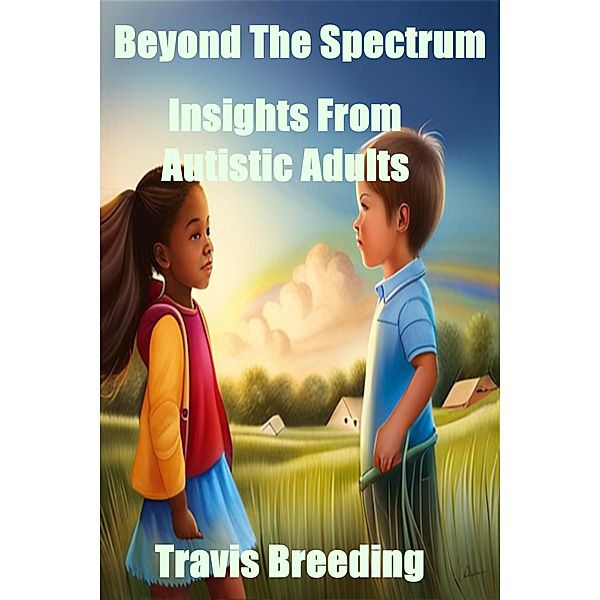 Beyond The Spectrum: Insights From Autistic Adults, Travis Breeding