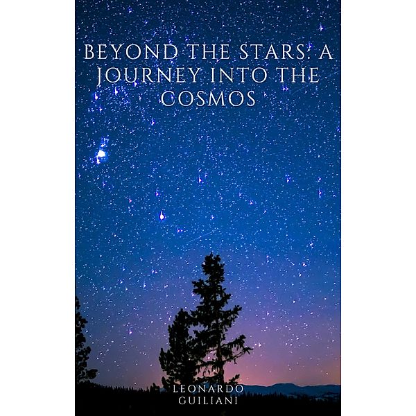 Beyond the Stars  A Journey into the Cosmos, Leonardo Guiliani