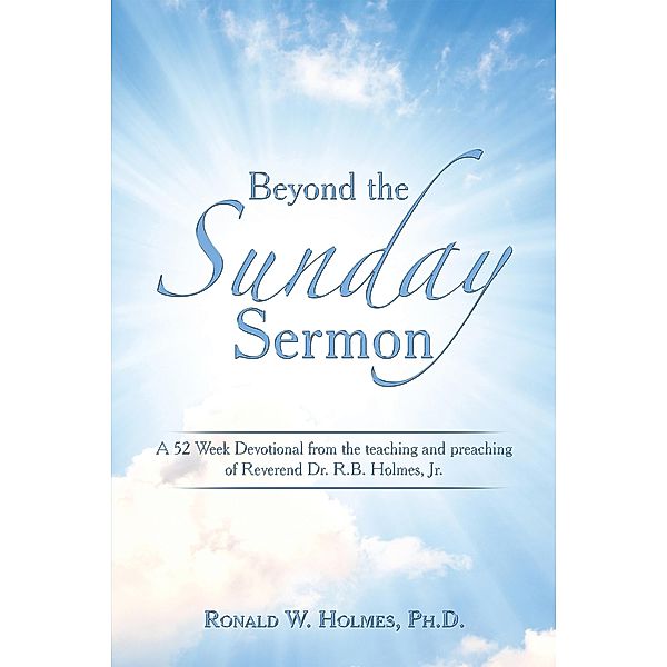 Beyond the Sunday Sermon, Ronald W. Holmes Ph. D.